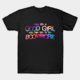 Call me a good girl and take me to the bookstore vibrant colors T-Shirt